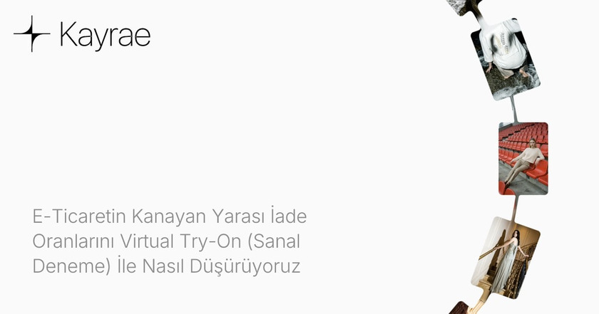 E-Ticaretin Kanayan Yarası İade Oranlarını Virtual Try-On (Sanal Deneme) İle Nasıl Düşürüyoruz